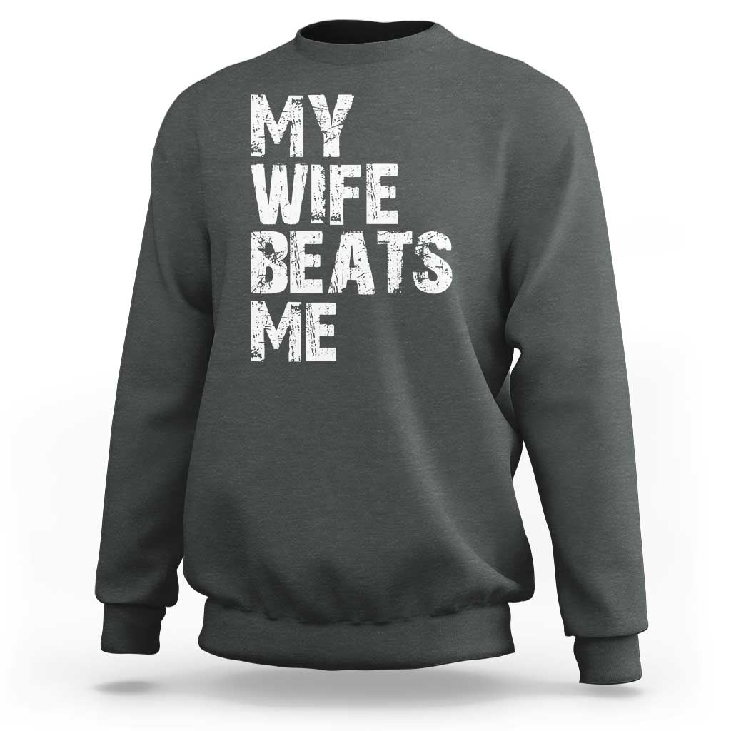 My Wife Beats Me Sweatshirt Funny Husband Birthday Sarcastic - Wonder Print Shop