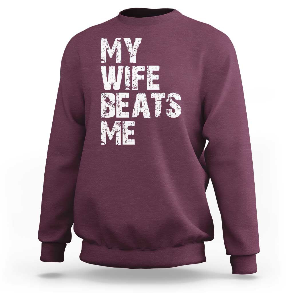 My Wife Beats Me Sweatshirt Funny Husband Birthday Sarcastic - Wonder Print Shop
