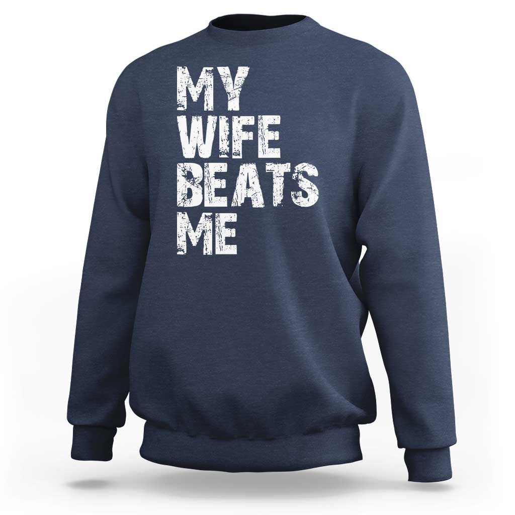 My Wife Beats Me Sweatshirt Funny Husband Birthday Sarcastic - Wonder Print Shop