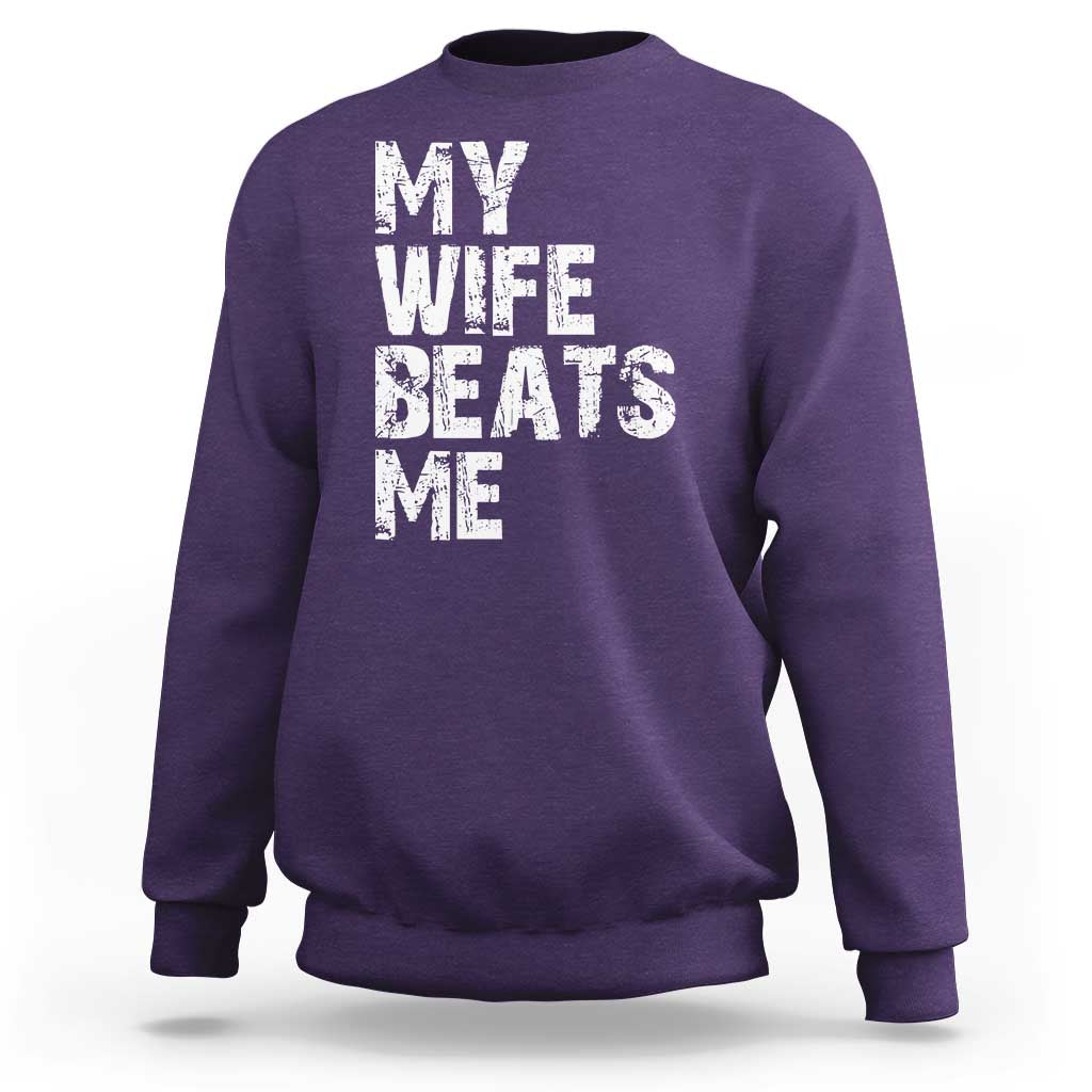 My Wife Beats Me Sweatshirt Funny Husband Birthday Sarcastic - Wonder Print Shop