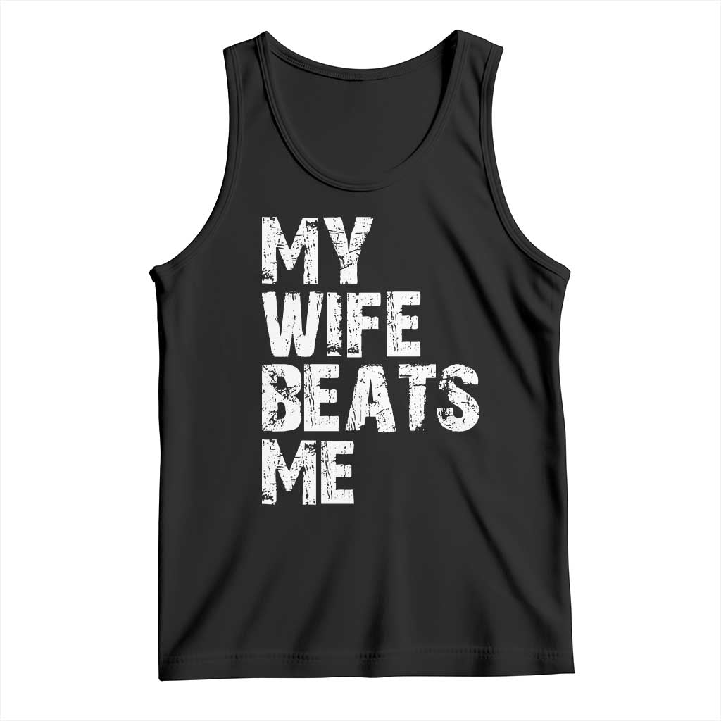 My Wife Beats Me Tank Top Funny Husband Birthday Sarcastic - Wonder Print Shop