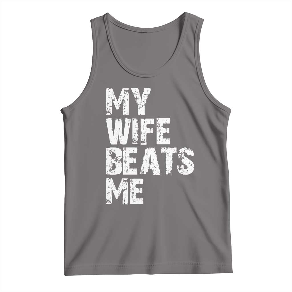 My Wife Beats Me Tank Top Funny Husband Birthday Sarcastic - Wonder Print Shop