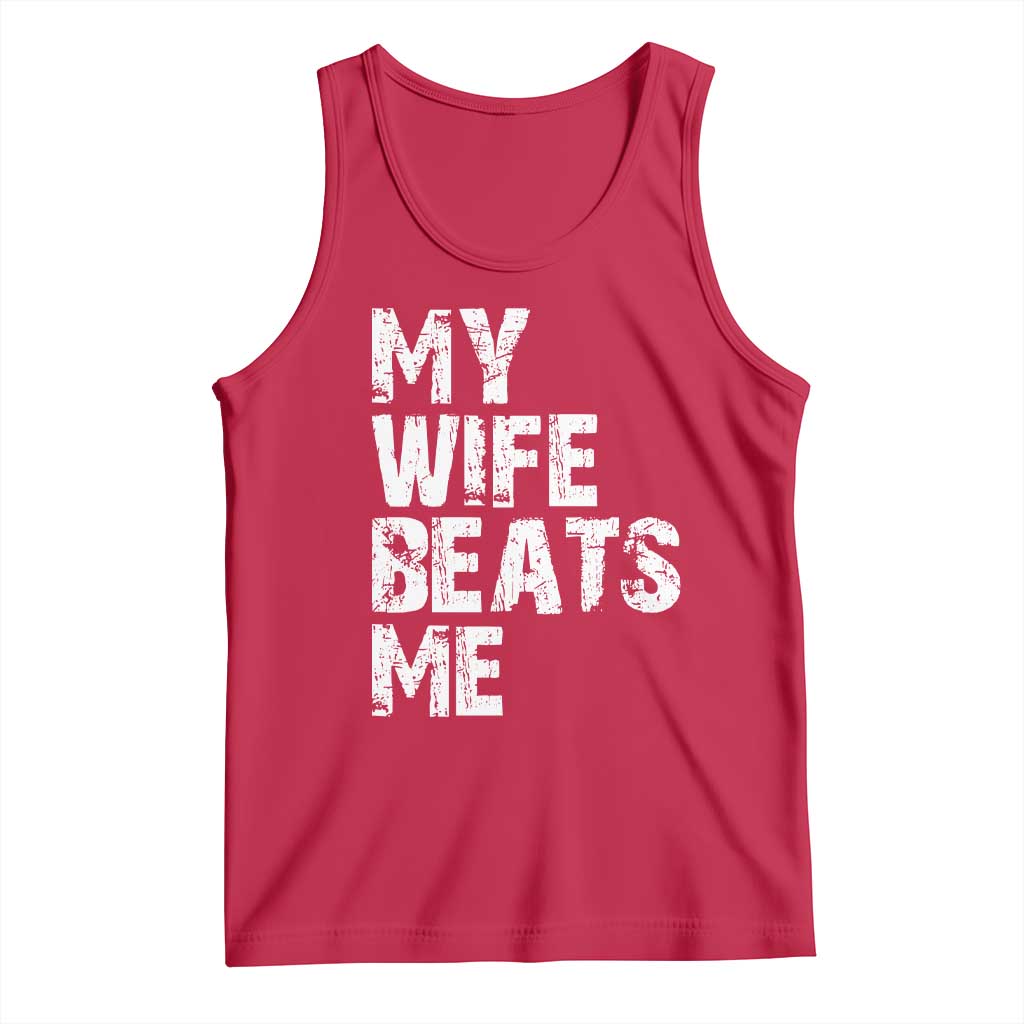 My Wife Beats Me Tank Top Funny Husband Birthday Sarcastic - Wonder Print Shop