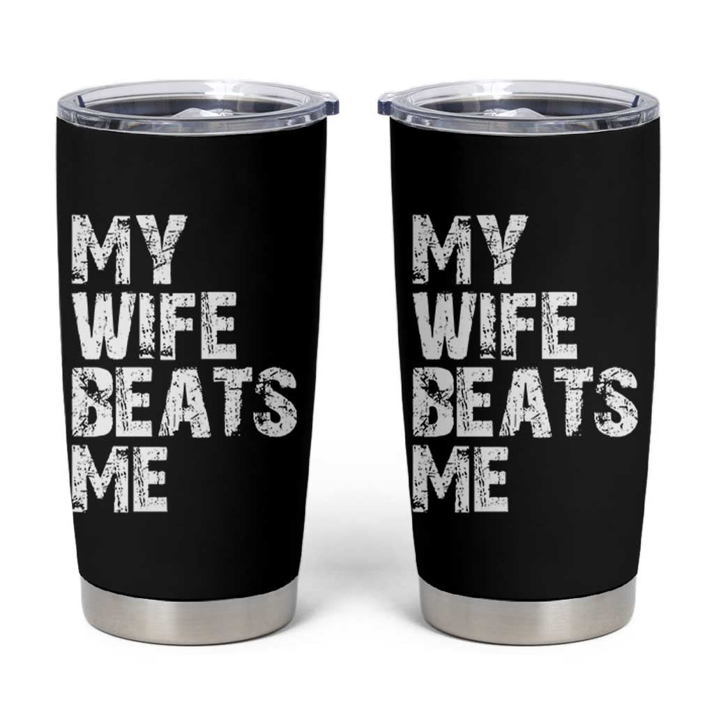 My Wife Beats Me Tumbler Cup Funny Husband Birthday Sarcastic - Wonder Print Shop