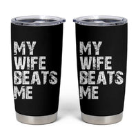 My Wife Beats Me Tumbler Cup Funny Husband Birthday Sarcastic - Wonder Print Shop