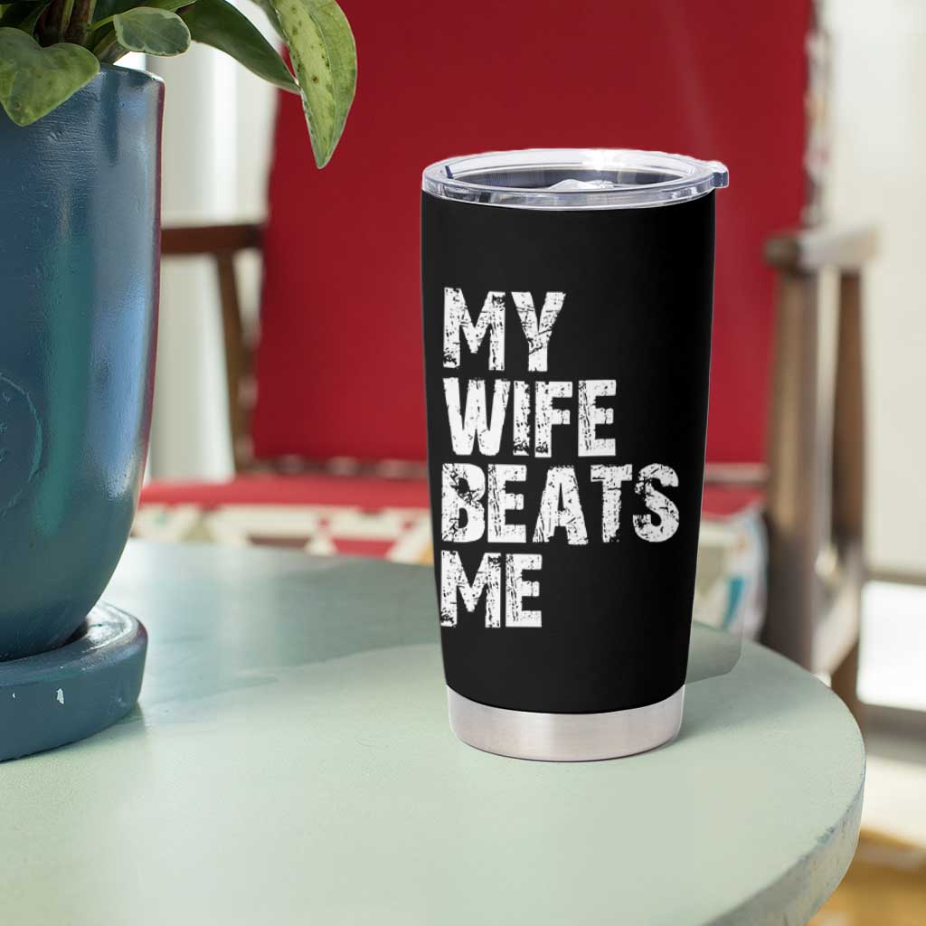 My Wife Beats Me Tumbler Cup Funny Husband Birthday Sarcastic - Wonder Print Shop