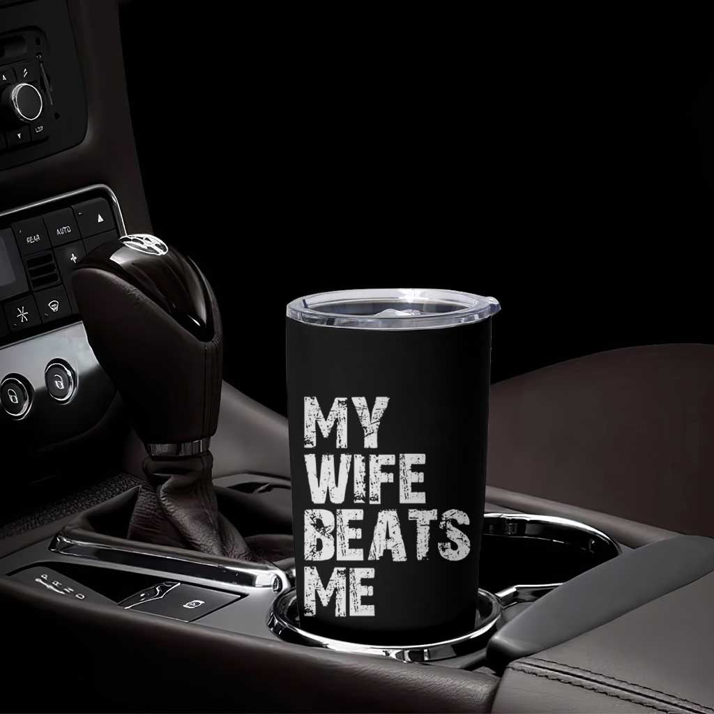 My Wife Beats Me Tumbler Cup Funny Husband Birthday Sarcastic - Wonder Print Shop