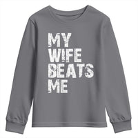 My Wife Beats Me Youth Sweatshirt Funny Husband Birthday Sarcastic - Wonder Print Shop