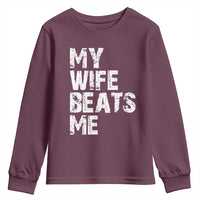 My Wife Beats Me Youth Sweatshirt Funny Husband Birthday Sarcastic - Wonder Print Shop