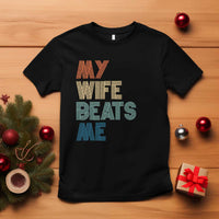 Retro My Wife Beats Me T Shirt Funny Husband Birthday Sarcastic - Wonder Print Shop
