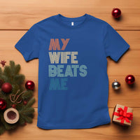 Retro My Wife Beats Me T Shirt Funny Husband Birthday Sarcastic - Wonder Print Shop