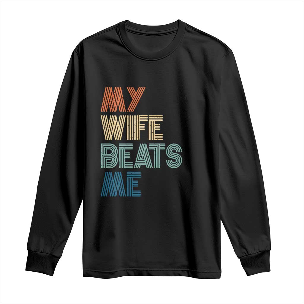 Retro My Wife Beats Me Long Sleeve Shirt Funny Husband Birthday Sarcastic - Wonder Print Shop