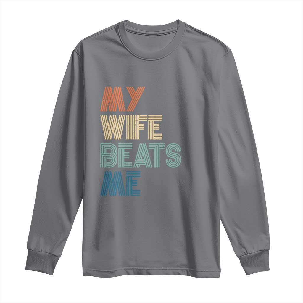 Retro My Wife Beats Me Long Sleeve Shirt Funny Husband Birthday Sarcastic - Wonder Print Shop