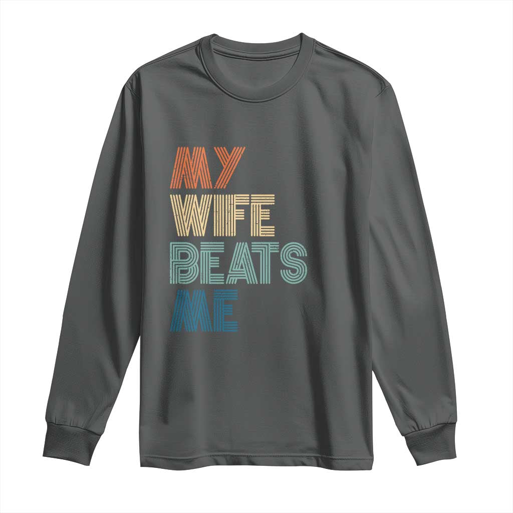 Retro My Wife Beats Me Long Sleeve Shirt Funny Husband Birthday Sarcastic - Wonder Print Shop