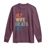 Retro My Wife Beats Me Long Sleeve Shirt Funny Husband Birthday Sarcastic - Wonder Print Shop