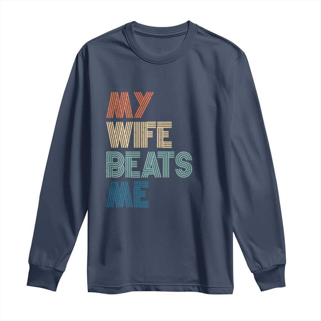 Retro My Wife Beats Me Long Sleeve Shirt Funny Husband Birthday Sarcastic - Wonder Print Shop