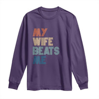 Retro My Wife Beats Me Long Sleeve Shirt Funny Husband Birthday Sarcastic - Wonder Print Shop
