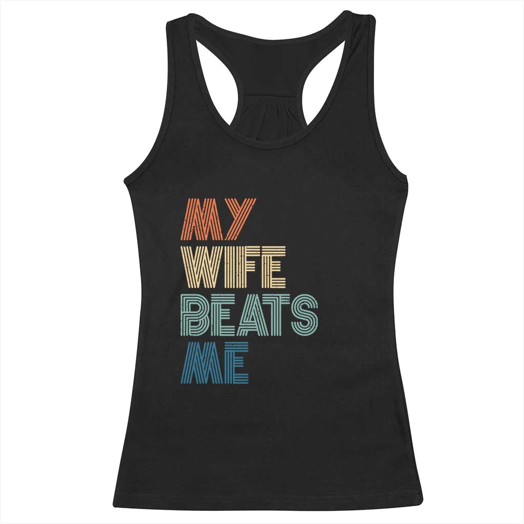Retro My Wife Beats Me Racerback Tank Top Funny Husband Birthday Sarcastic - Wonder Print Shop