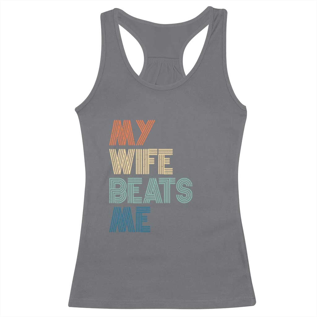 Retro My Wife Beats Me Racerback Tank Top Funny Husband Birthday Sarcastic - Wonder Print Shop