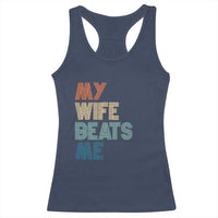 Retro My Wife Beats Me Racerback Tank Top Funny Husband Birthday Sarcastic - Wonder Print Shop