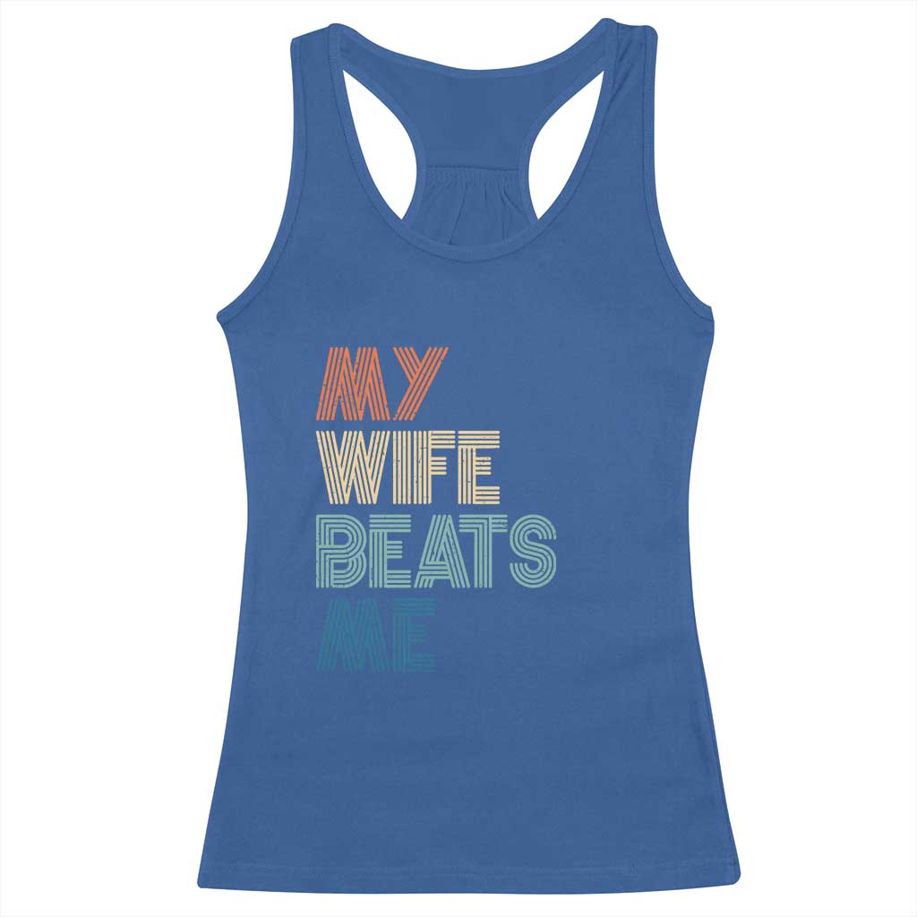 Retro My Wife Beats Me Racerback Tank Top Funny Husband Birthday Sarcastic - Wonder Print Shop