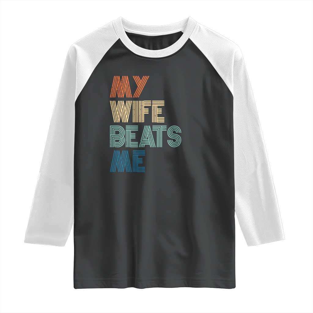 Retro My Wife Beats Me Raglan Shirt Funny Husband Birthday Sarcastic - Wonder Print Shop