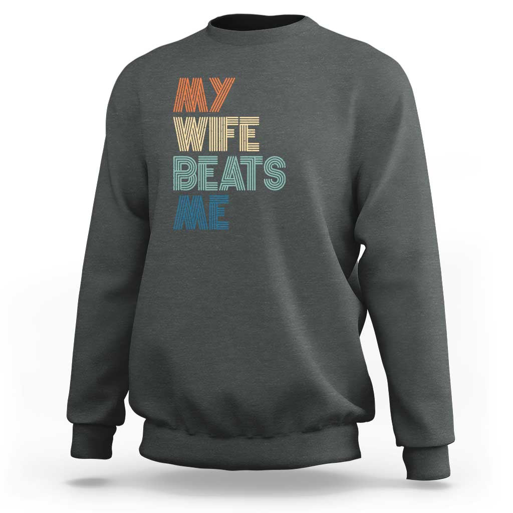 Retro My Wife Beats Me Sweatshirt Funny Husband Birthday Sarcastic - Wonder Print Shop