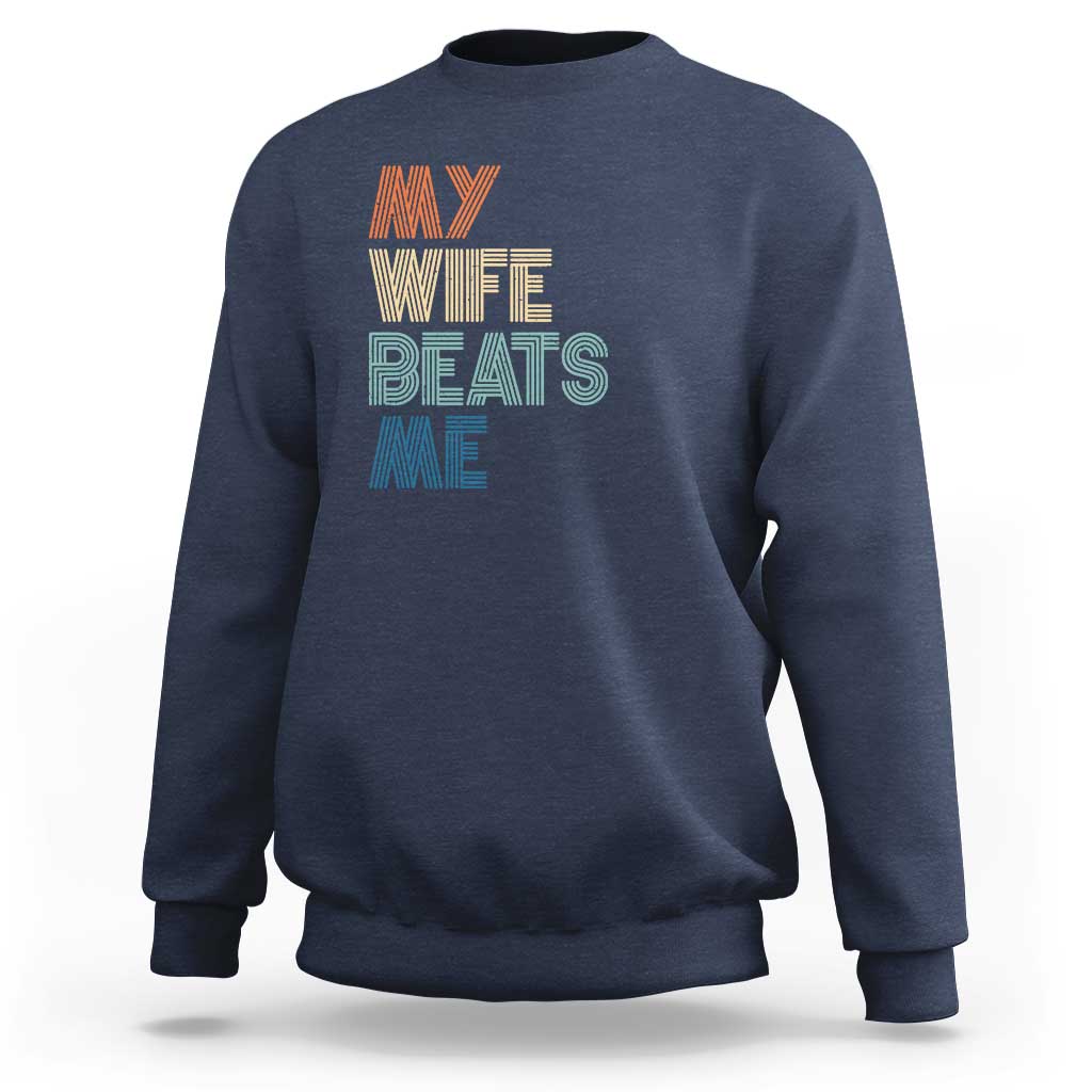Retro My Wife Beats Me Sweatshirt Funny Husband Birthday Sarcastic - Wonder Print Shop