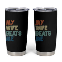 Retro My Wife Beats Me Tumbler Cup Funny Husband Birthday Sarcastic - Wonder Print Shop