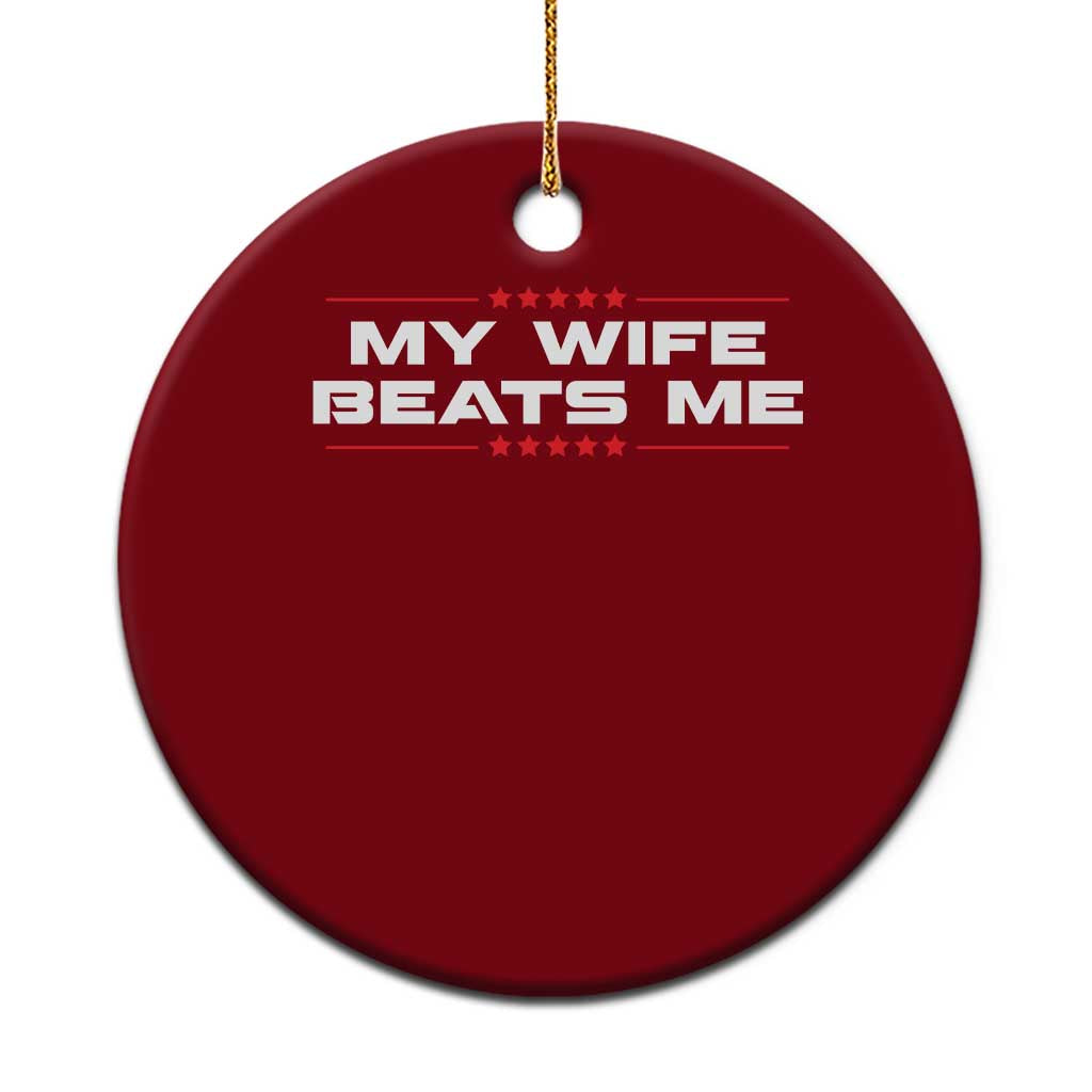 My Wife Beats Me Ceramic Ornament Funny Husband Birthday Anniversary Christmas - Wonder Print Shop