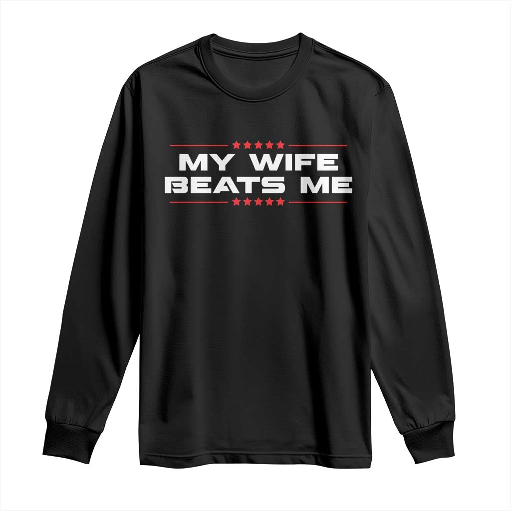 My Wife Beats Me Long Sleeve Shirt Funny Husband Birthday Anniversary Christmas - Wonder Print Shop