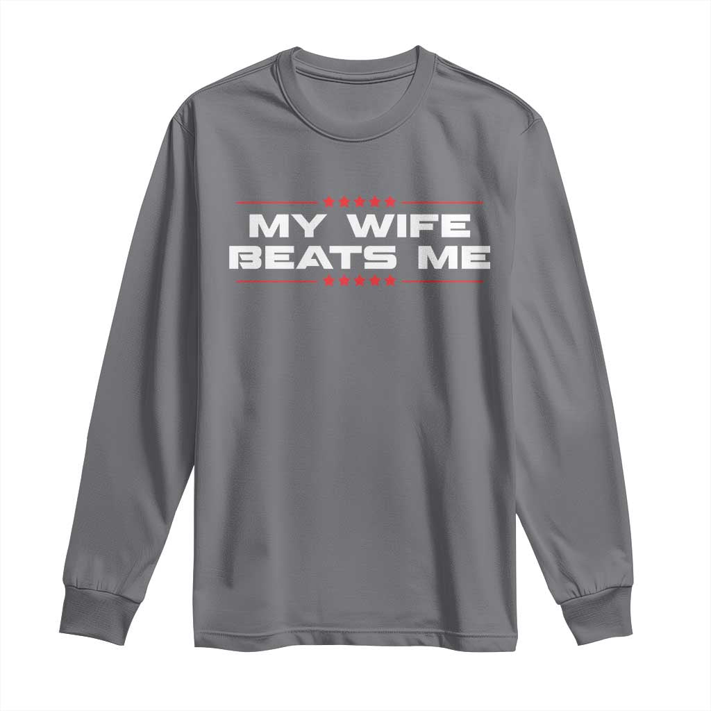 My Wife Beats Me Long Sleeve Shirt Funny Husband Birthday Anniversary Christmas - Wonder Print Shop