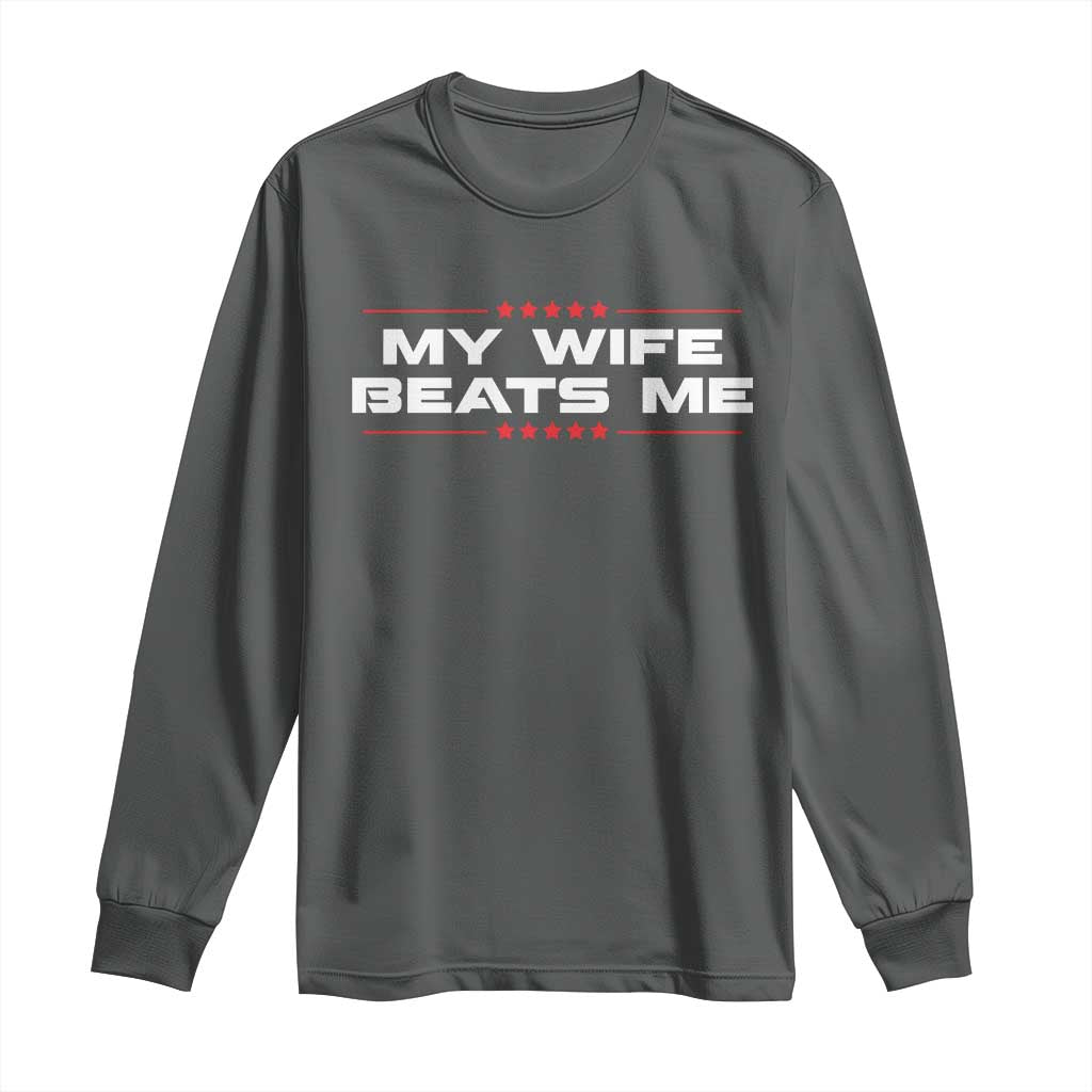 My Wife Beats Me Long Sleeve Shirt Funny Husband Birthday Anniversary Christmas - Wonder Print Shop