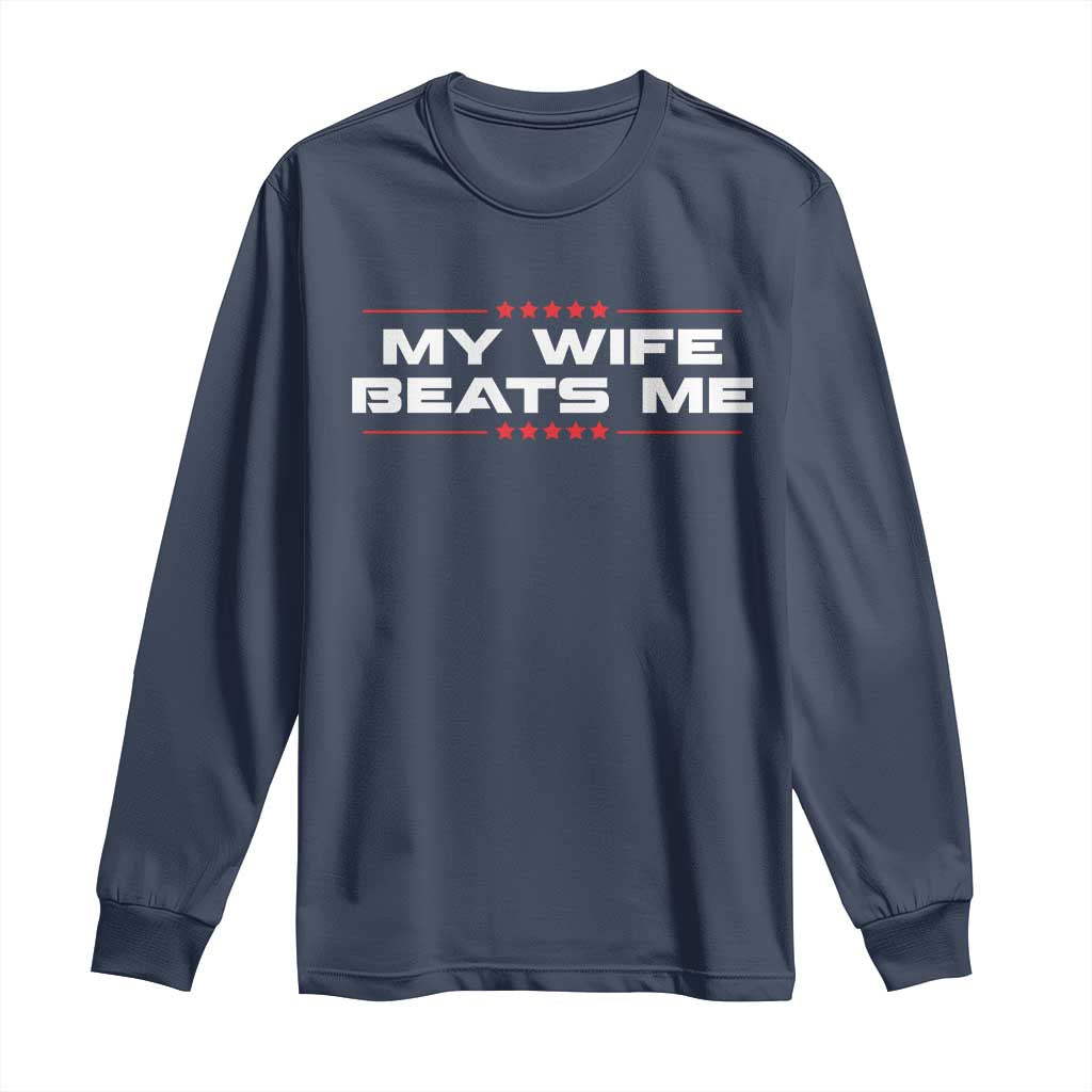 My Wife Beats Me Long Sleeve Shirt Funny Husband Birthday Anniversary Christmas - Wonder Print Shop