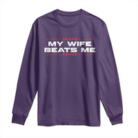 My Wife Beats Me Long Sleeve Shirt Funny Husband Birthday Anniversary Christmas - Wonder Print Shop