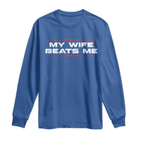 My Wife Beats Me Long Sleeve Shirt Funny Husband Birthday Anniversary Christmas - Wonder Print Shop