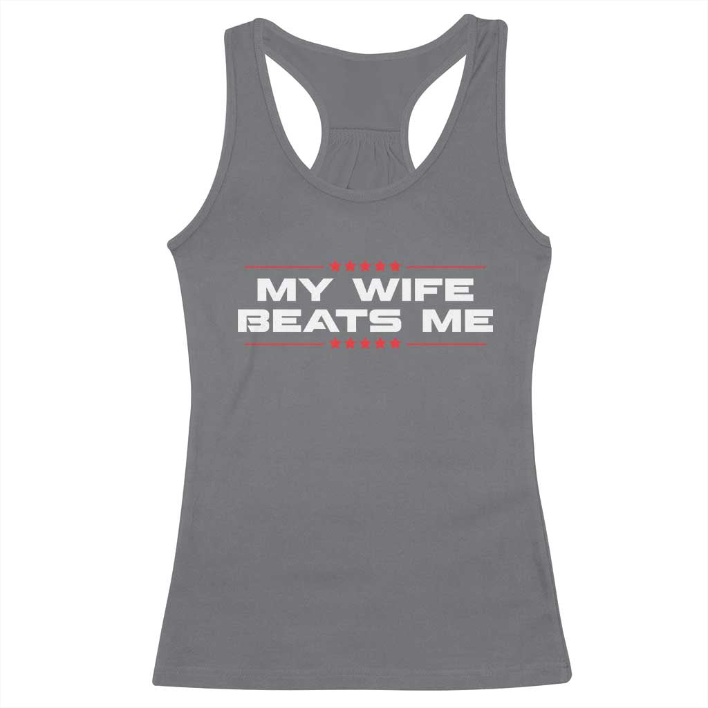 My Wife Beats Me Racerback Tank Top Funny Husband Birthday Anniversary Christmas - Wonder Print Shop