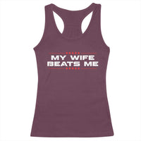 My Wife Beats Me Racerback Tank Top Funny Husband Birthday Anniversary Christmas - Wonder Print Shop