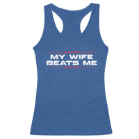 My Wife Beats Me Racerback Tank Top Funny Husband Birthday Anniversary Christmas - Wonder Print Shop