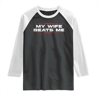 My Wife Beats Me Raglan Shirt Funny Husband Birthday Anniversary Christmas - Wonder Print Shop