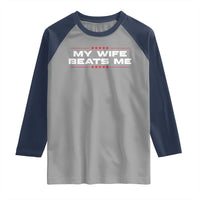 My Wife Beats Me Raglan Shirt Funny Husband Birthday Anniversary Christmas - Wonder Print Shop