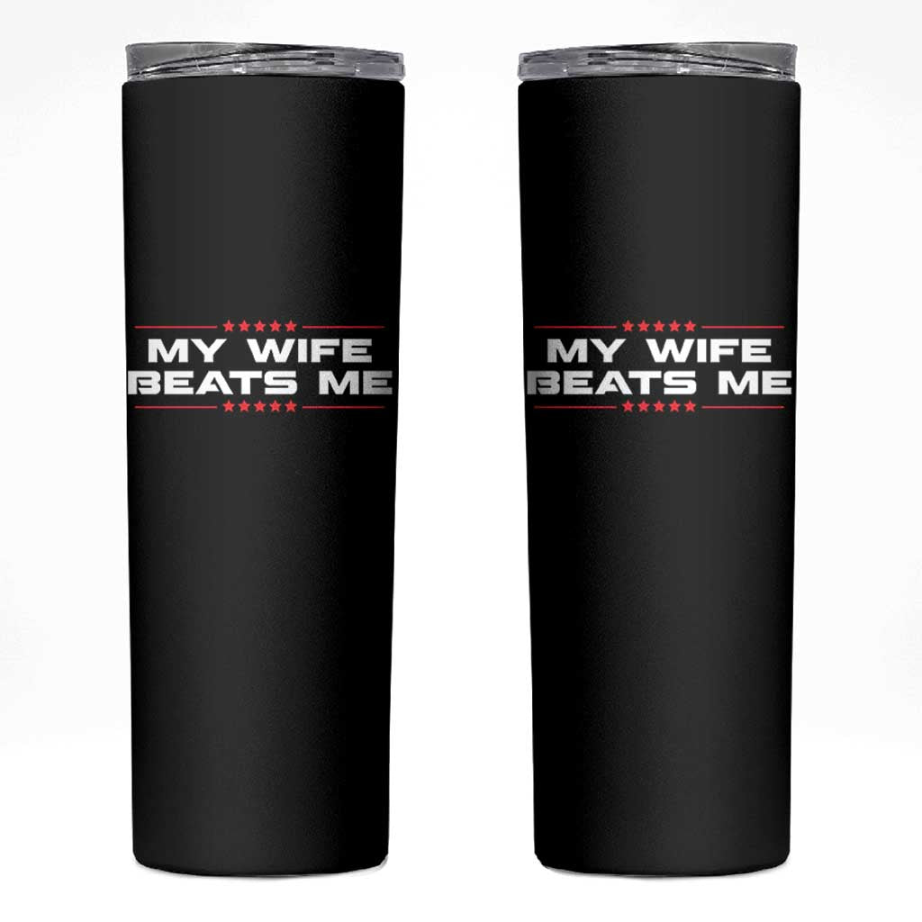 My Wife Beats Me Skinny Tumbler Funny Husband Birthday Anniversary Christmas - Wonder Print Shop