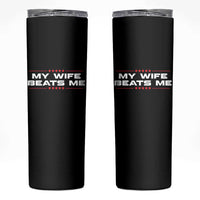 My Wife Beats Me Skinny Tumbler Funny Husband Birthday Anniversary Christmas - Wonder Print Shop