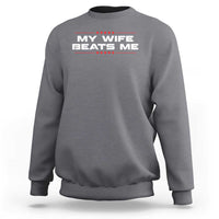 My Wife Beats Me Sweatshirt Funny Husband Birthday Anniversary Christmas - Wonder Print Shop