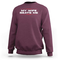 My Wife Beats Me Sweatshirt Funny Husband Birthday Anniversary Christmas - Wonder Print Shop