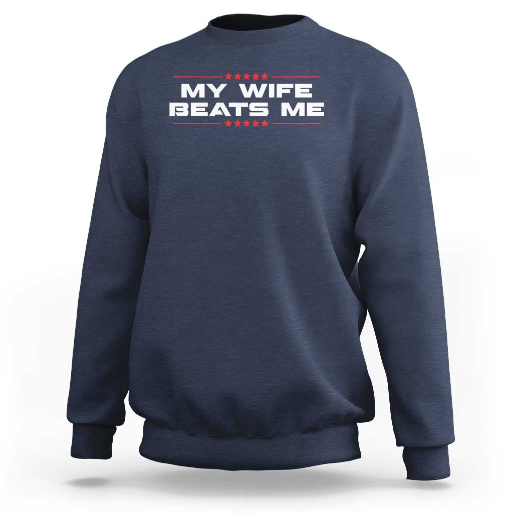My Wife Beats Me Sweatshirt Funny Husband Birthday Anniversary Christmas - Wonder Print Shop