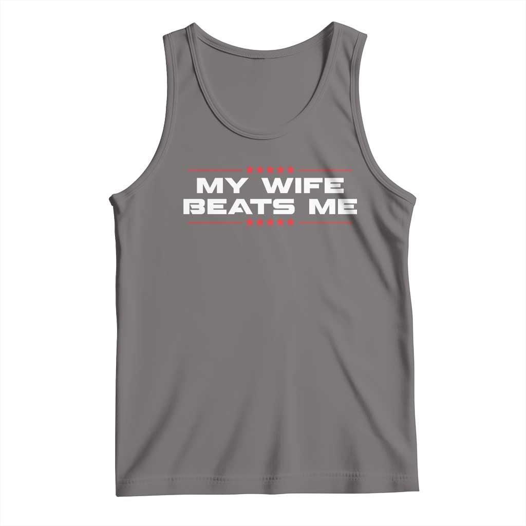 My Wife Beats Me Tank Top Funny Husband Birthday Anniversary Christmas - Wonder Print Shop