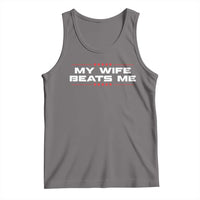 My Wife Beats Me Tank Top Funny Husband Birthday Anniversary Christmas - Wonder Print Shop