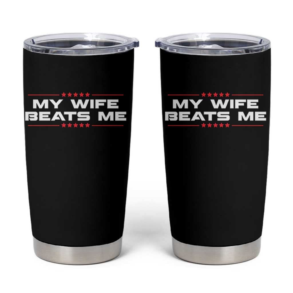 My Wife Beats Me Tumbler Cup Funny Husband Birthday Anniversary Christmas - Wonder Print Shop
