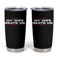 My Wife Beats Me Tumbler Cup Funny Husband Birthday Anniversary Christmas - Wonder Print Shop